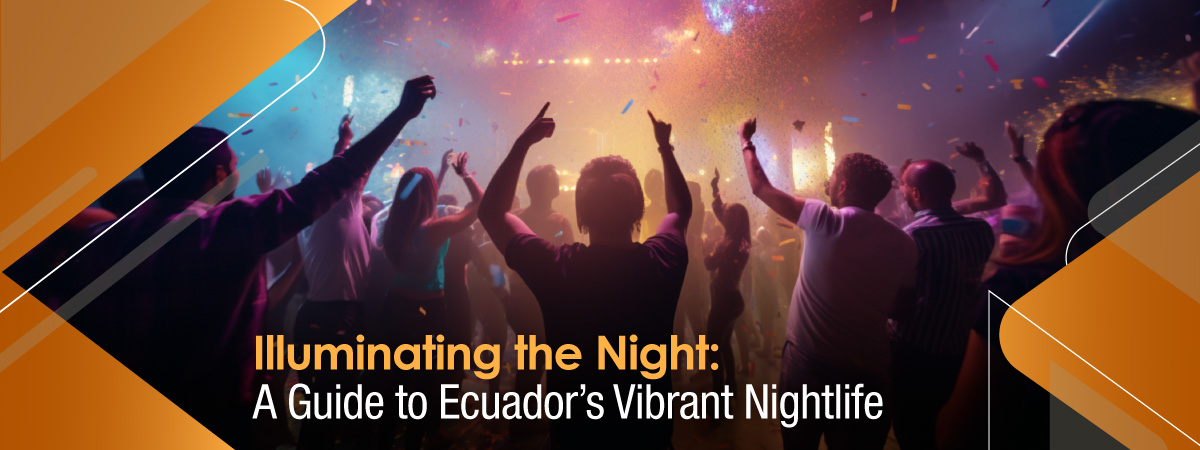 Illuminating the Night: A Guide to Ecuador’s Vibrant Nightlife